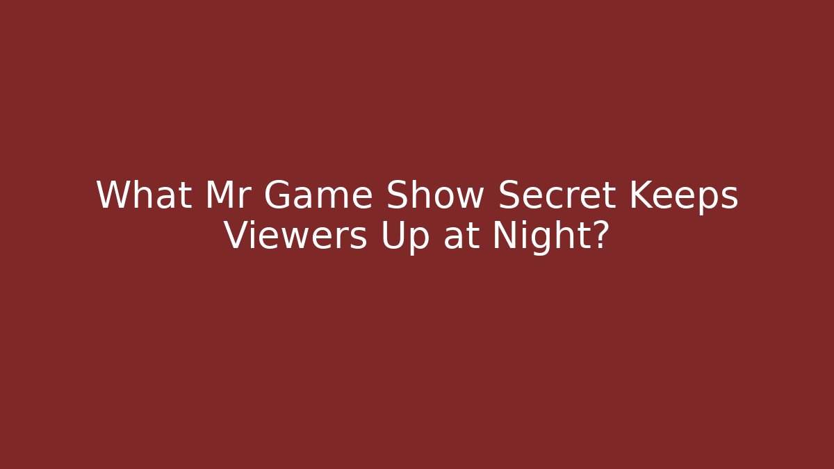 What Mr Game Show Secret Keeps Viewers Up at Night?