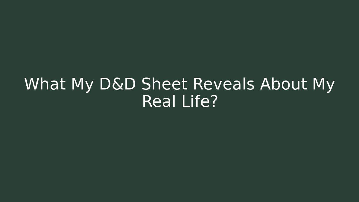 What My D&D Sheet Reveals About My Real Life?