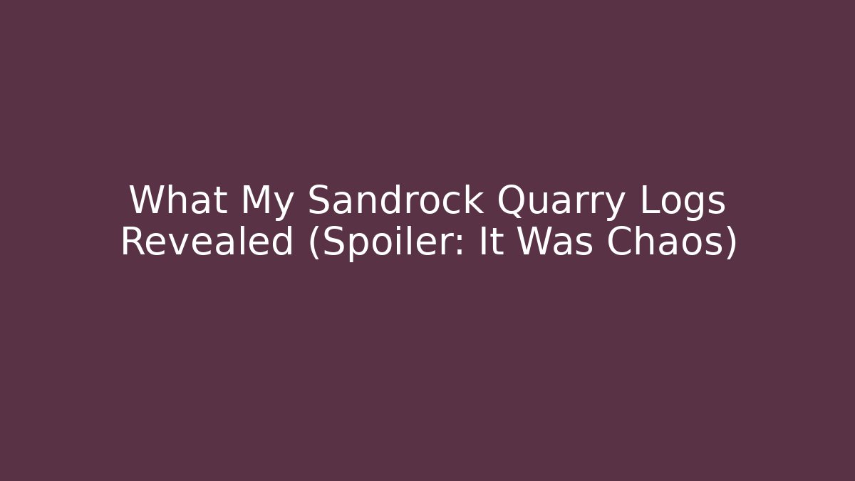 What My Sandrock Quarry Logs Revealed (Spoiler: It Was Chaos)