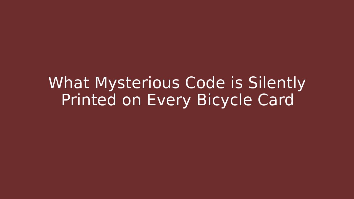 What Mysterious Code is Silently Printed on Every Bicycle Card