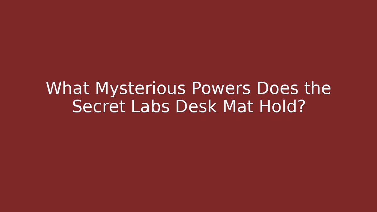 What Mysterious Powers Does the Secret Labs Desk Mat Hold?