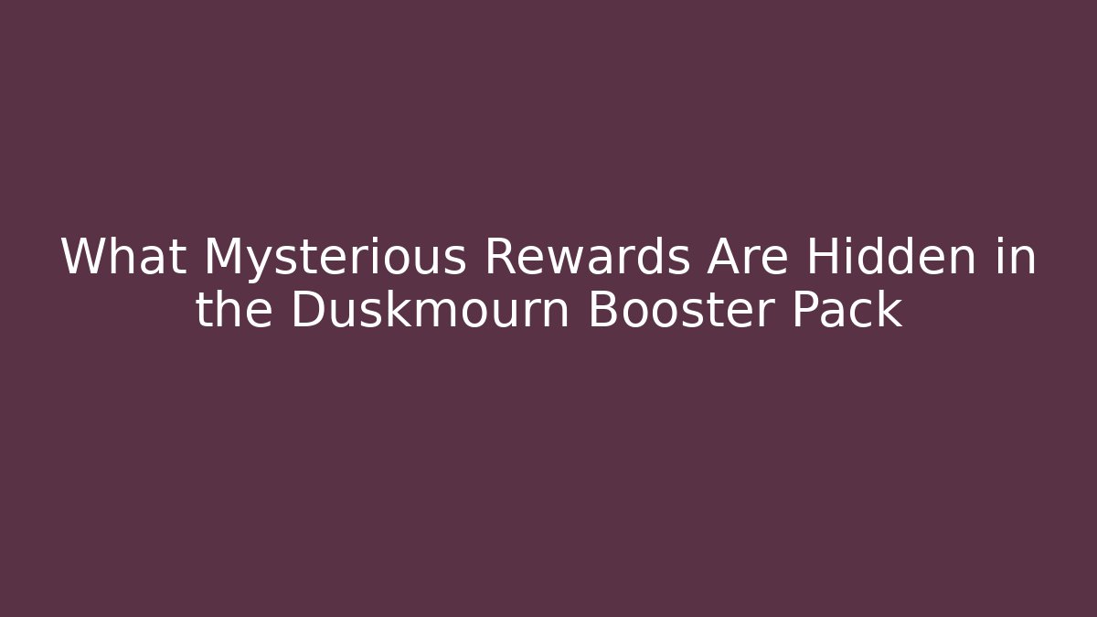 What Mysterious Rewards Are Hidden in the Duskmourn Booster Pack