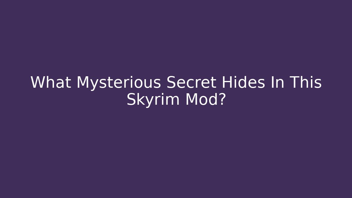 What Mysterious Secret Hides In This Skyrim Mod?