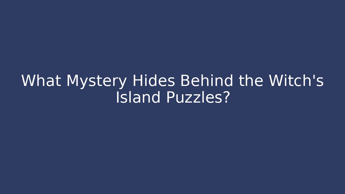 What Mystery Hides Behind the Witch's Island Puzzles?