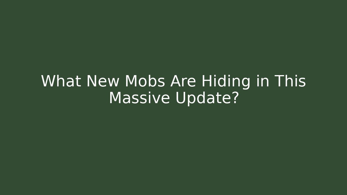What New Mobs Are Hiding in This Massive Update?