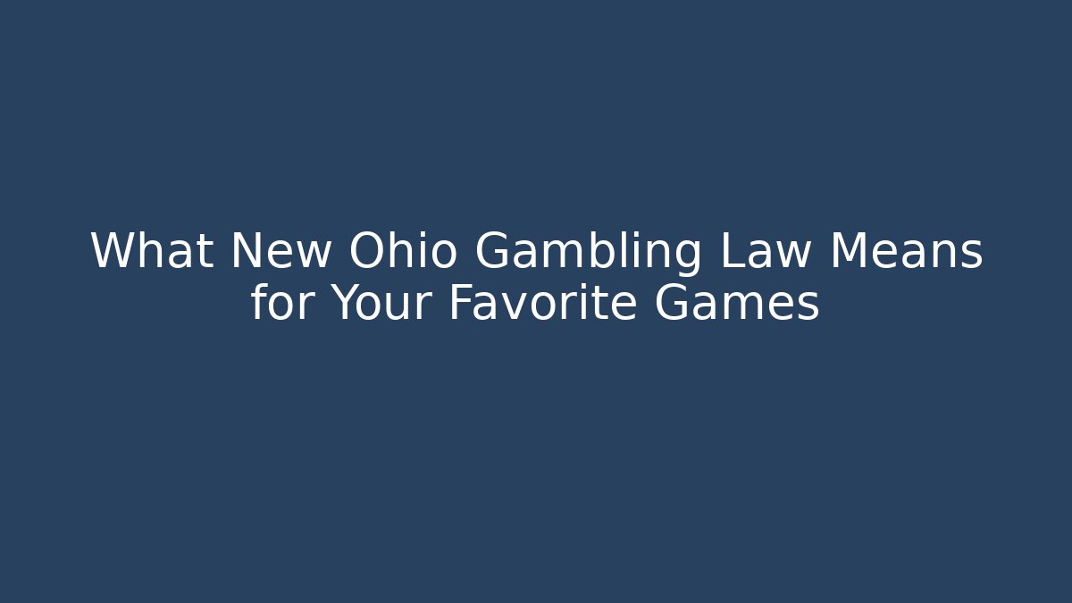 What New Ohio Gambling Law Means for Your Favorite Games