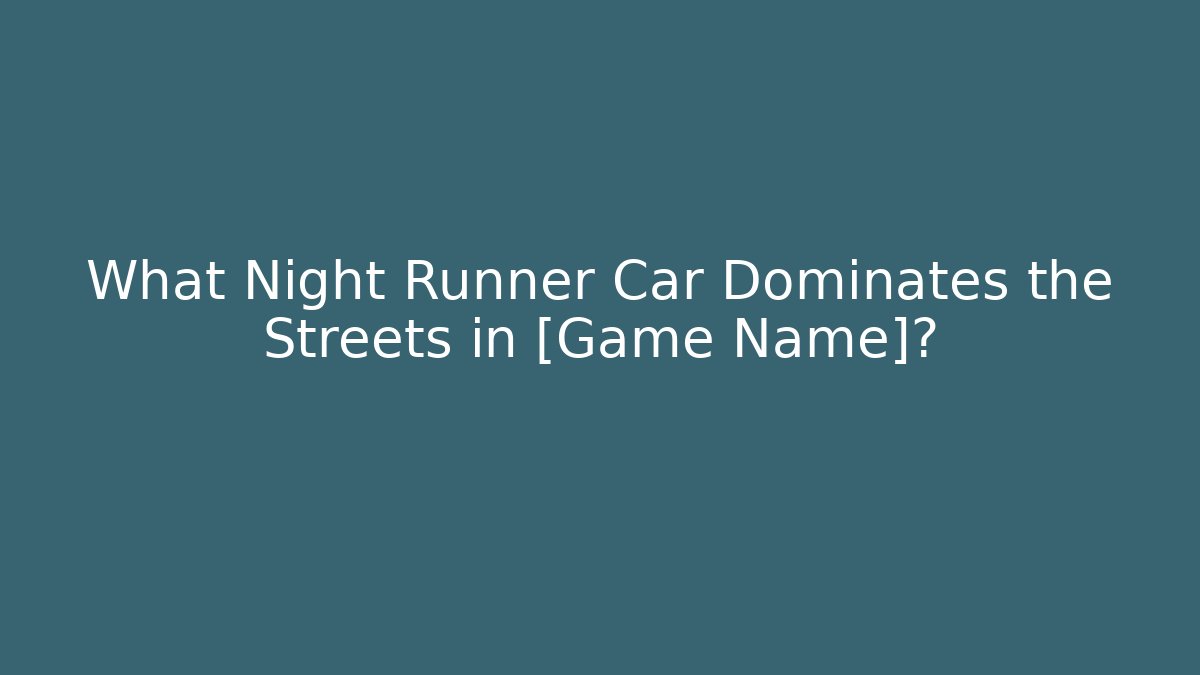 What Night Runner Car Dominates the Streets in [Game Name]?
