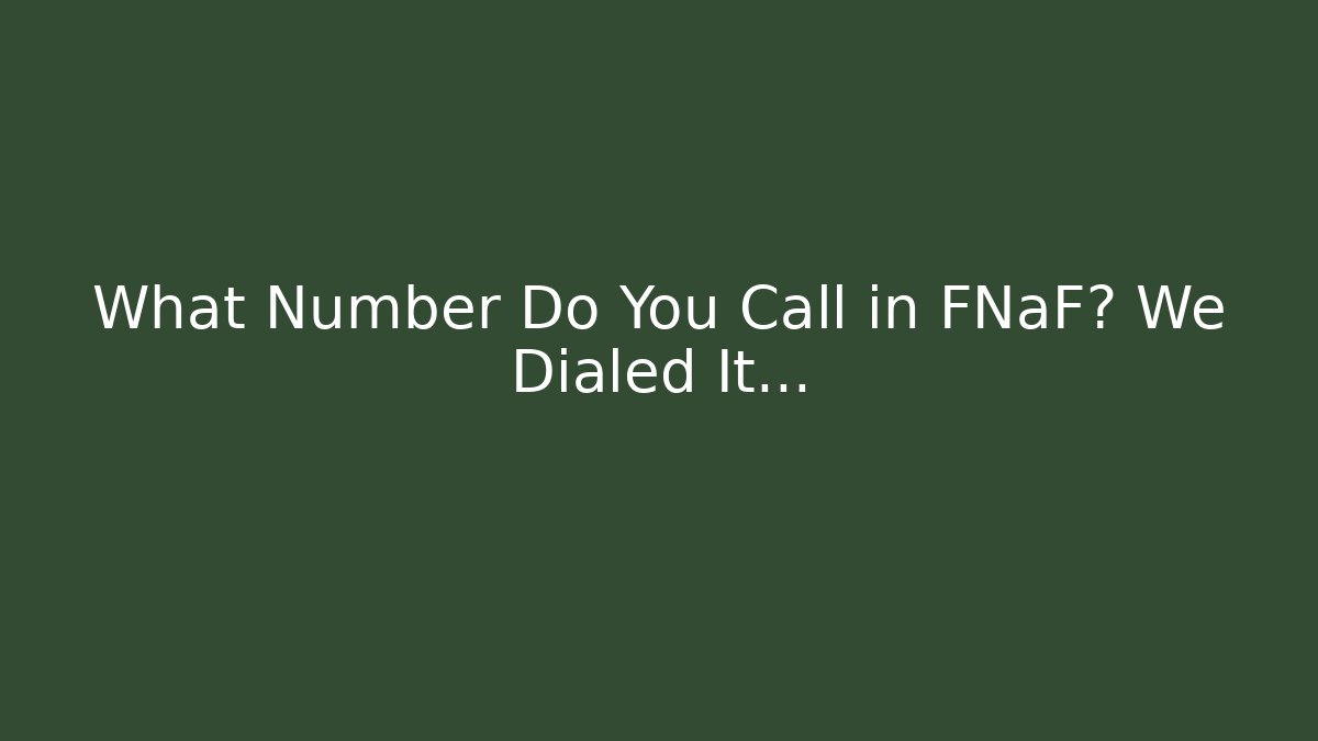 What Number Do You Call in FNaF? We Dialed It...