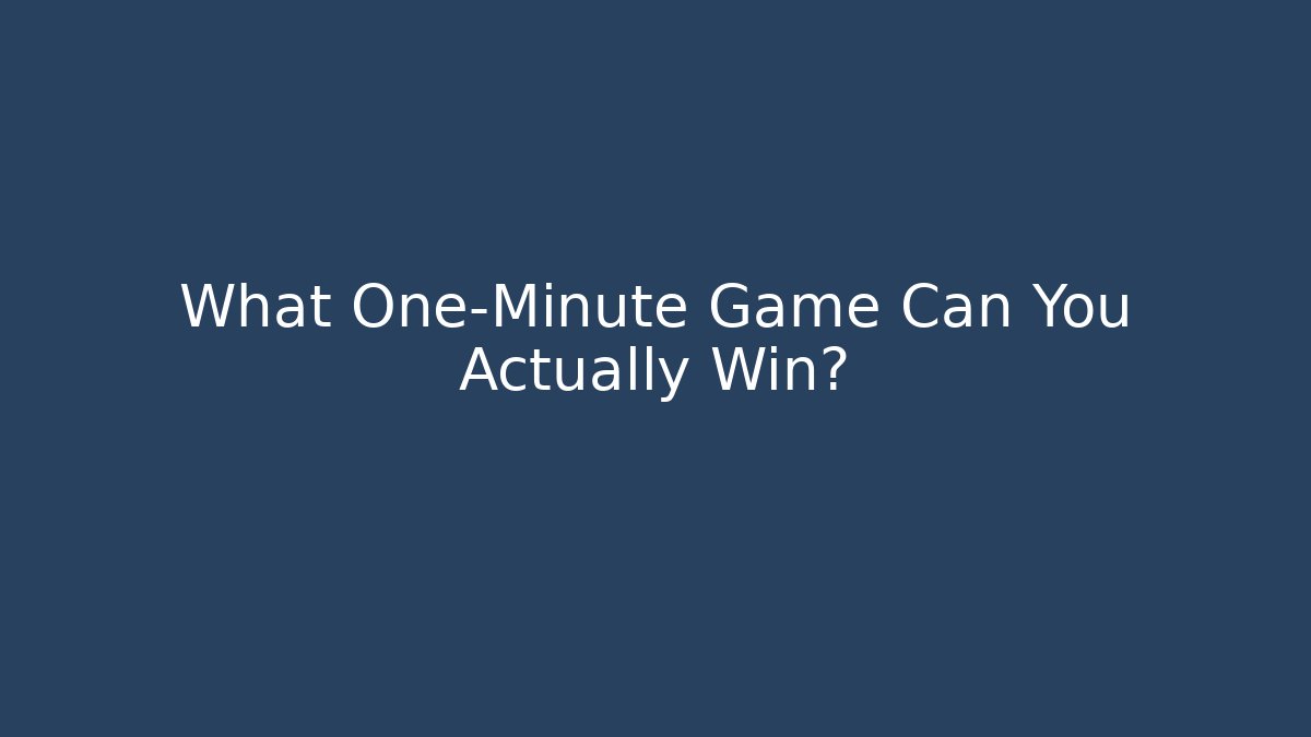 What One-Minute Game Can You Actually Win? - Método de Aprovação