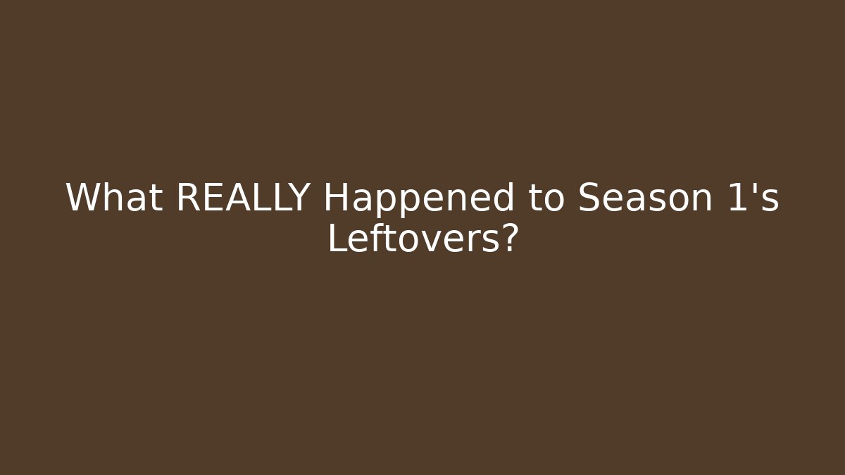 What REALLY Happened to Season 1’s Leftovers?
