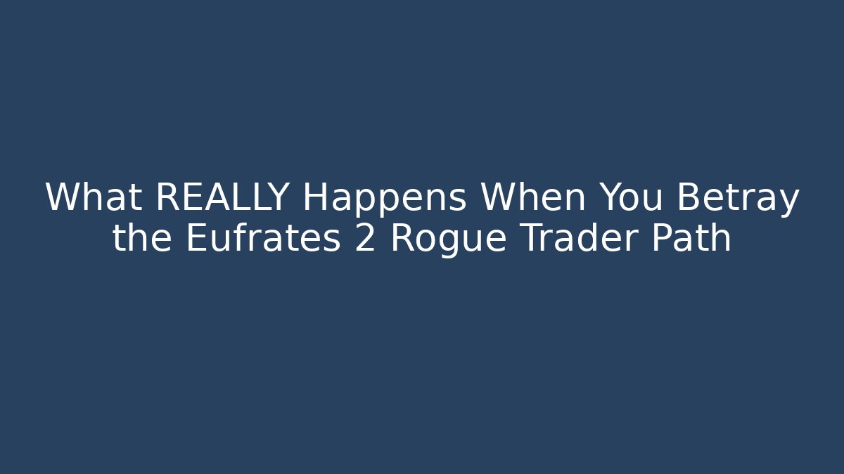 What REALLY Happens When You Betray the Eufrates 2 Rogue Trader Path