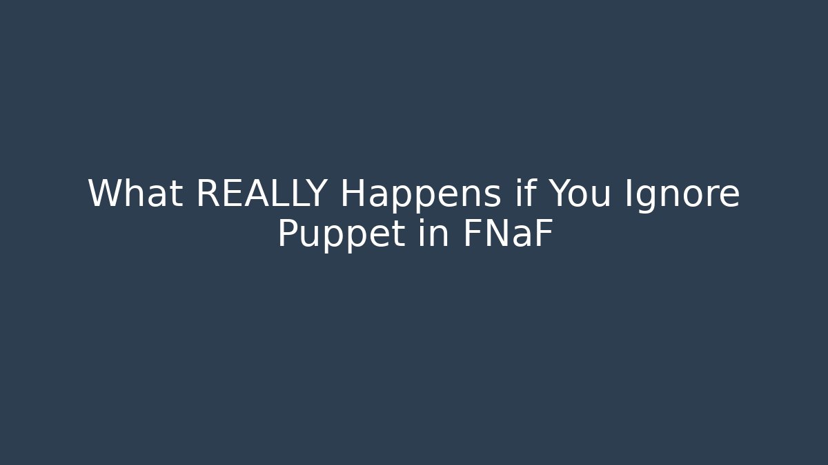 What REALLY Happens if You Ignore Puppet in FNaF