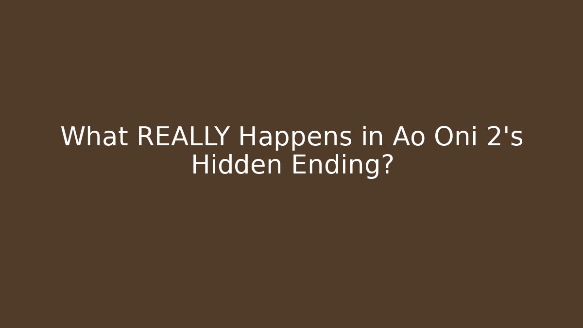What REALLY Happens in Ao Oni 2's Hidden Ending?