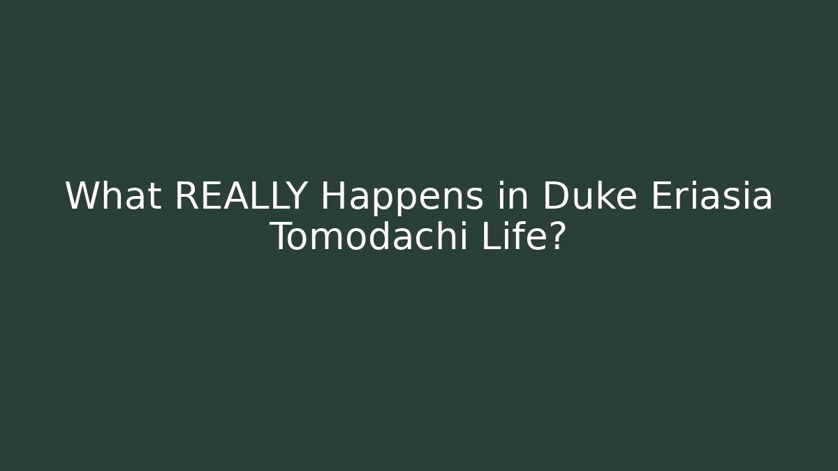 What REALLY Happens in Duke Eriasia Tomodachi Life?