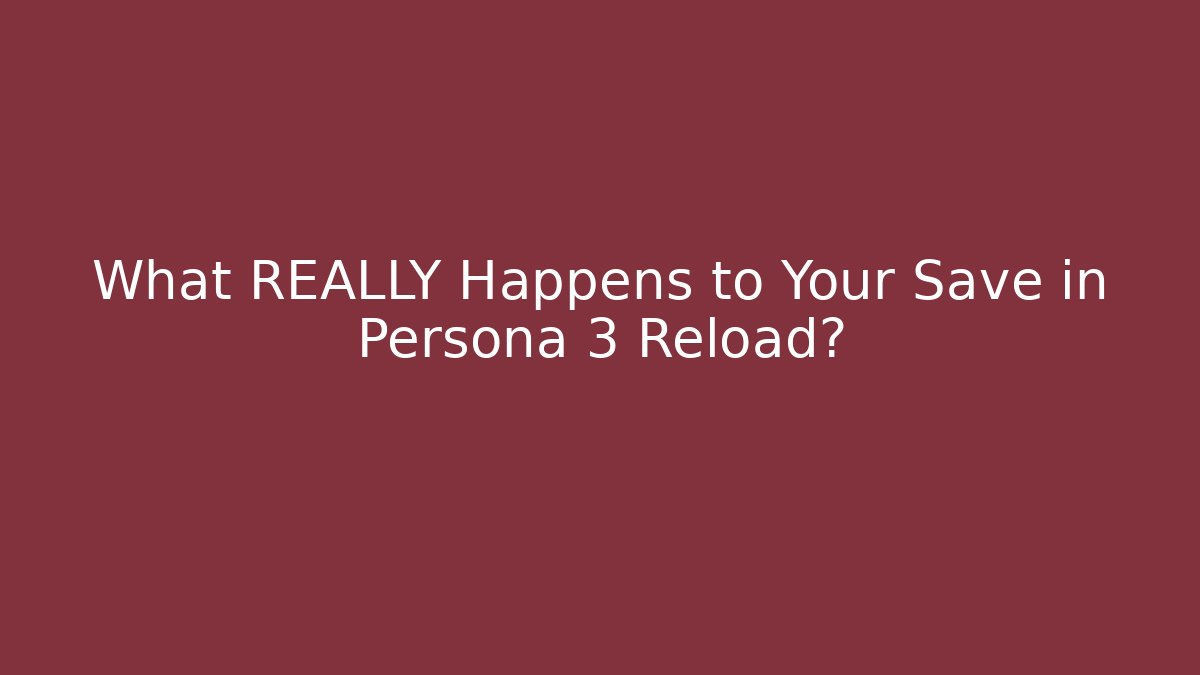 What REALLY Happens to Your Save in Persona 3 Reload? - Método de Aprovação