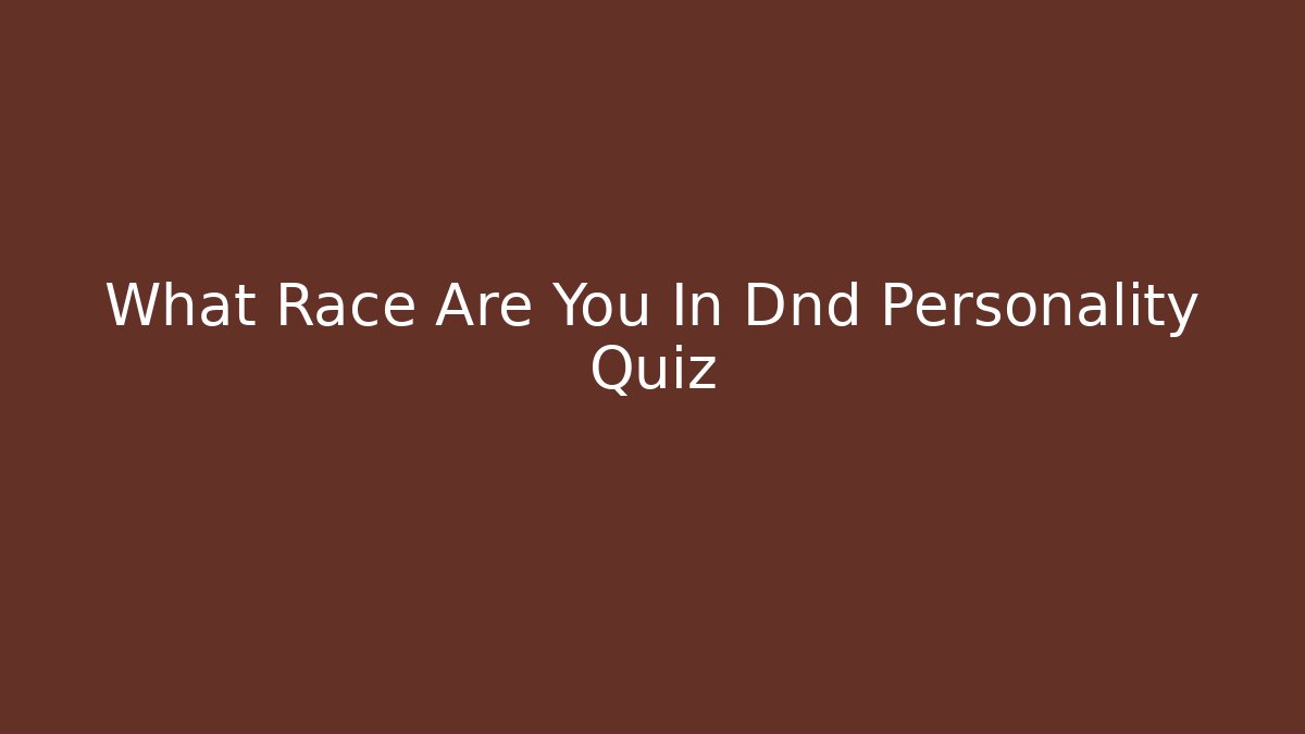 What Race Are You In Dnd Personality Quiz