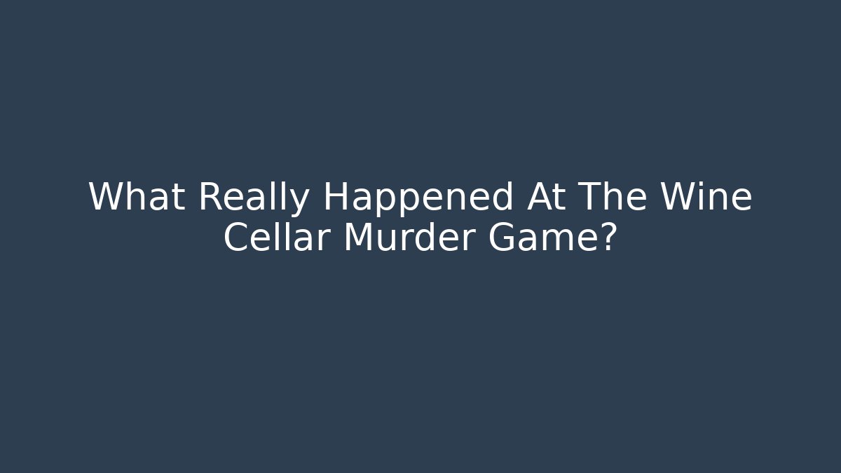 What Really Happened At The Wine Cellar Murder Game?