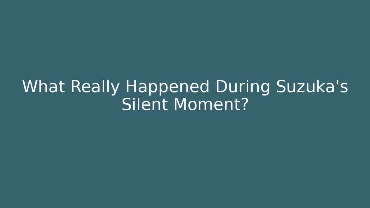 What Really Happened During Suzuka's Silent Moment?