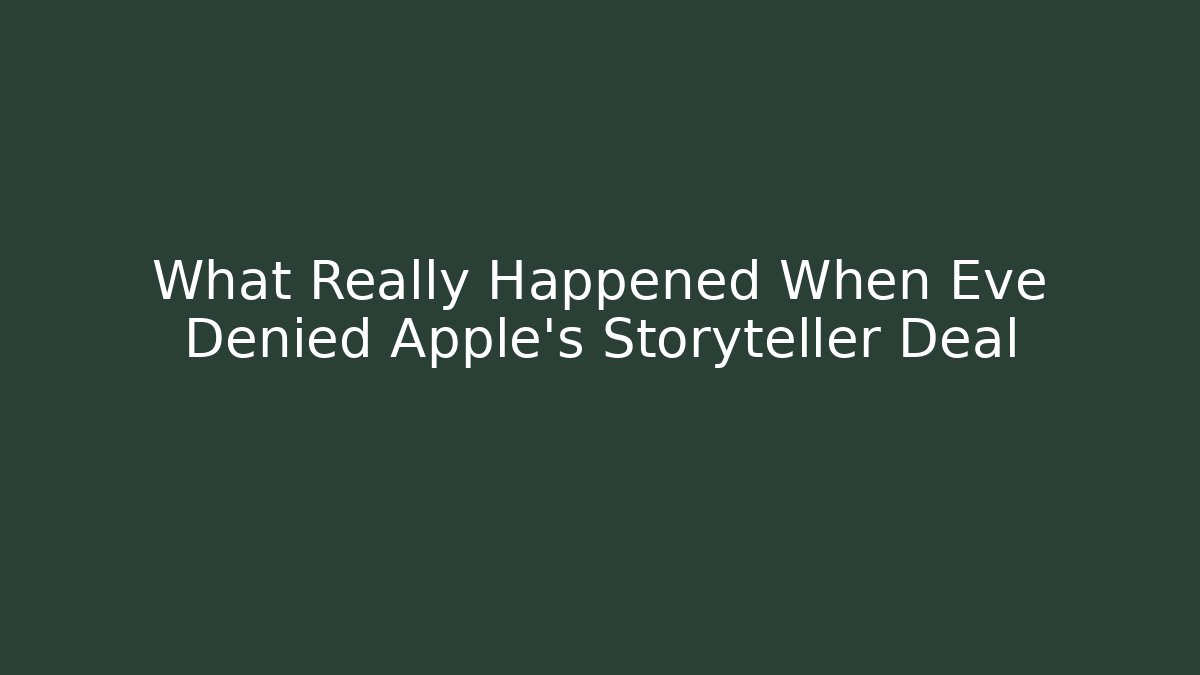 What Really Happened When Eve Denied Apple's Storyteller Deal
