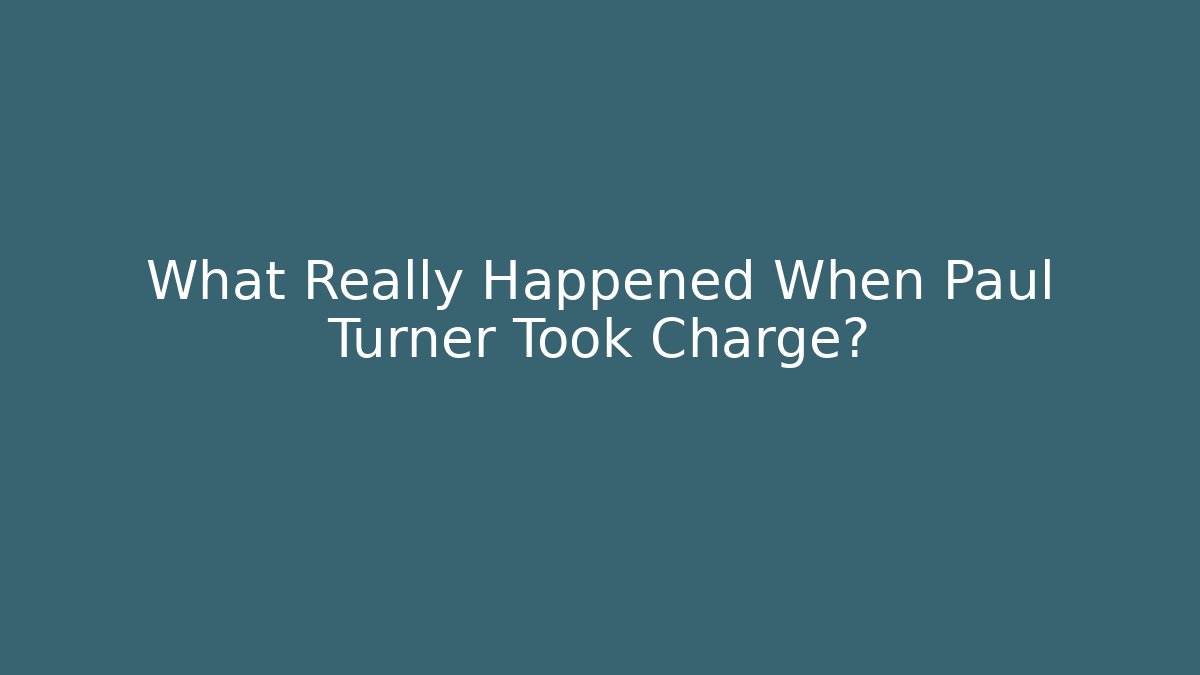 What Really Happened When Paul Turner Took Charge?