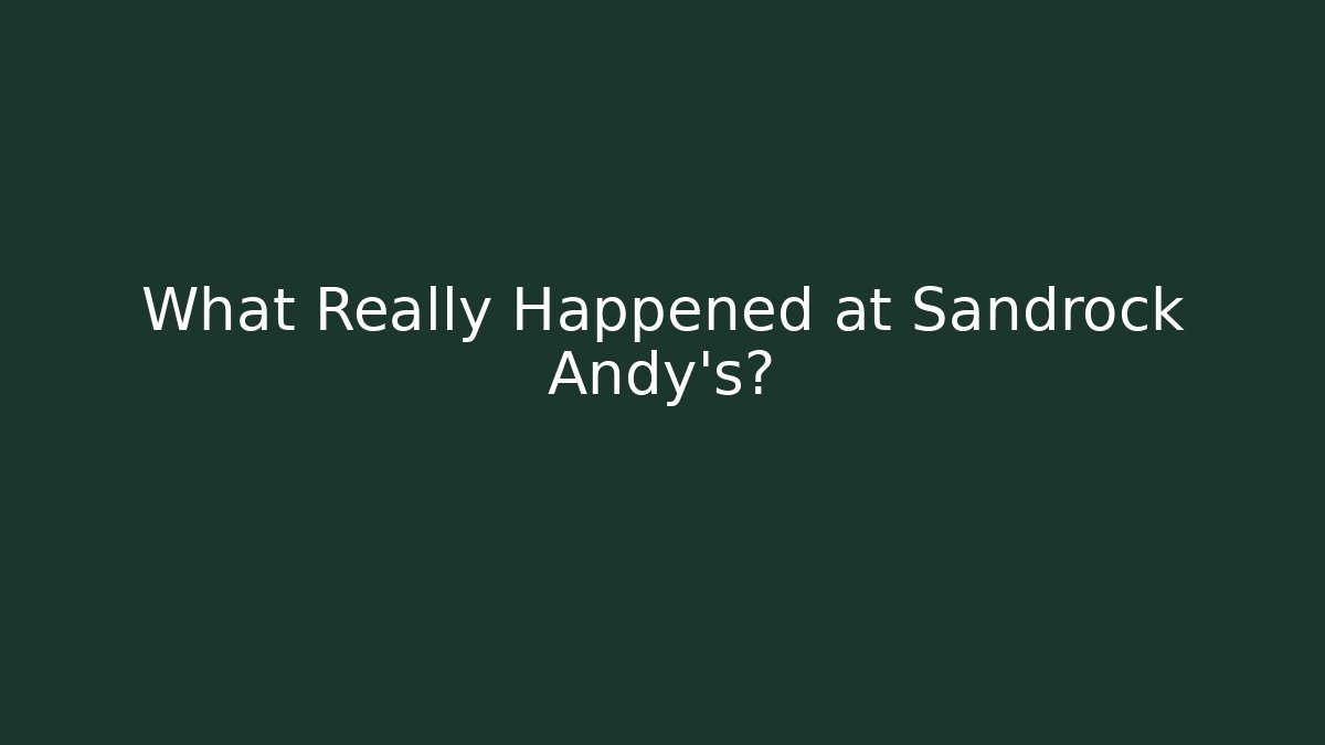 What Really Happened at Sandrock Andy's?