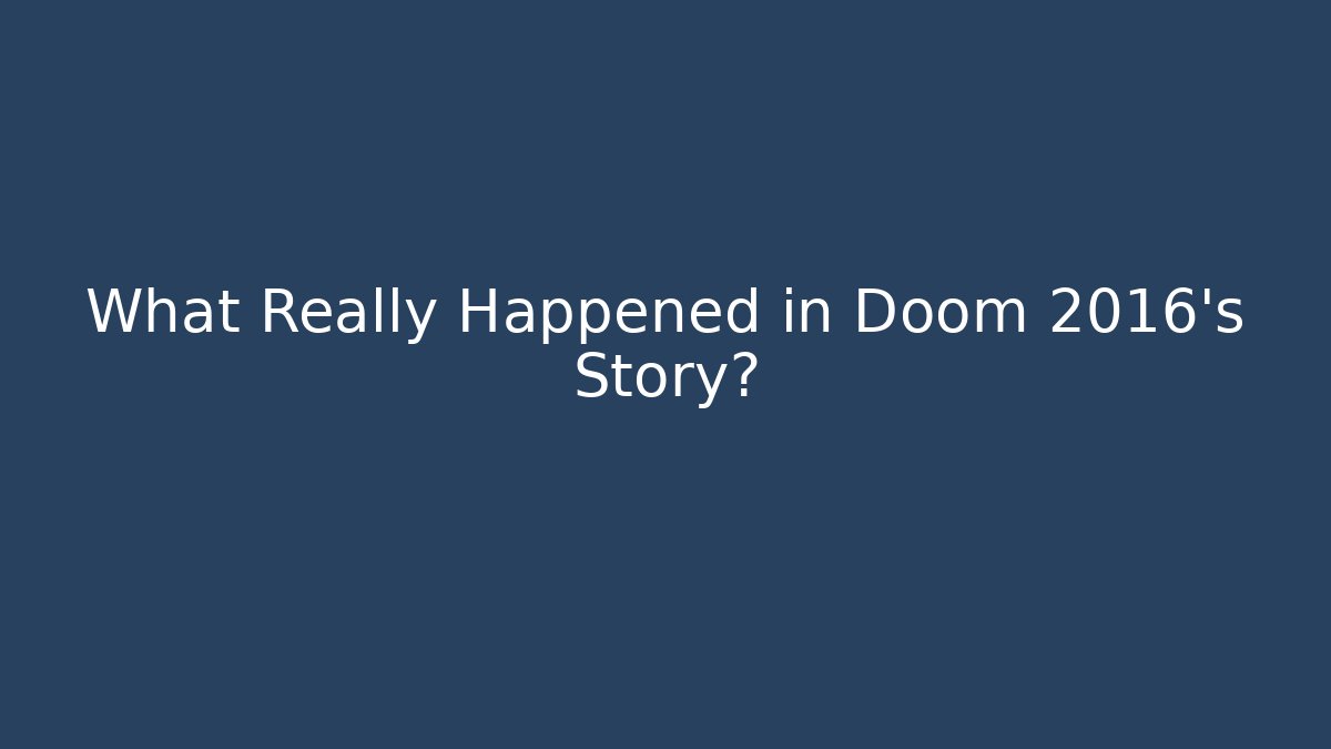 What Really Happened in Doom 2016’s Story?