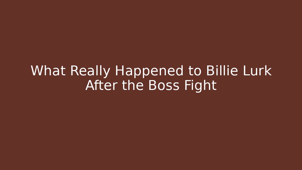 What Really Happened to Billie Lurk After the Boss Fight