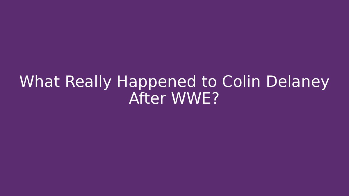 What Really Happened to Colin Delaney After WWE?