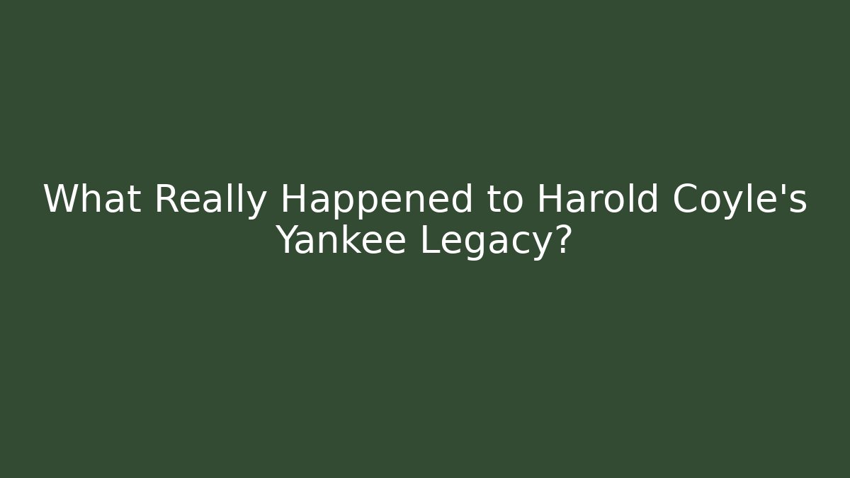 What Really Happened to Harold Coyle's Yankee Legacy? - Método de Aprovação