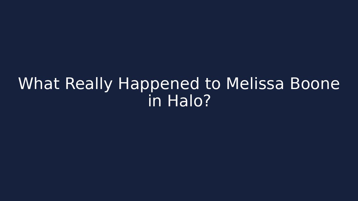 What Really Happened to Melissa Boone in Halo?