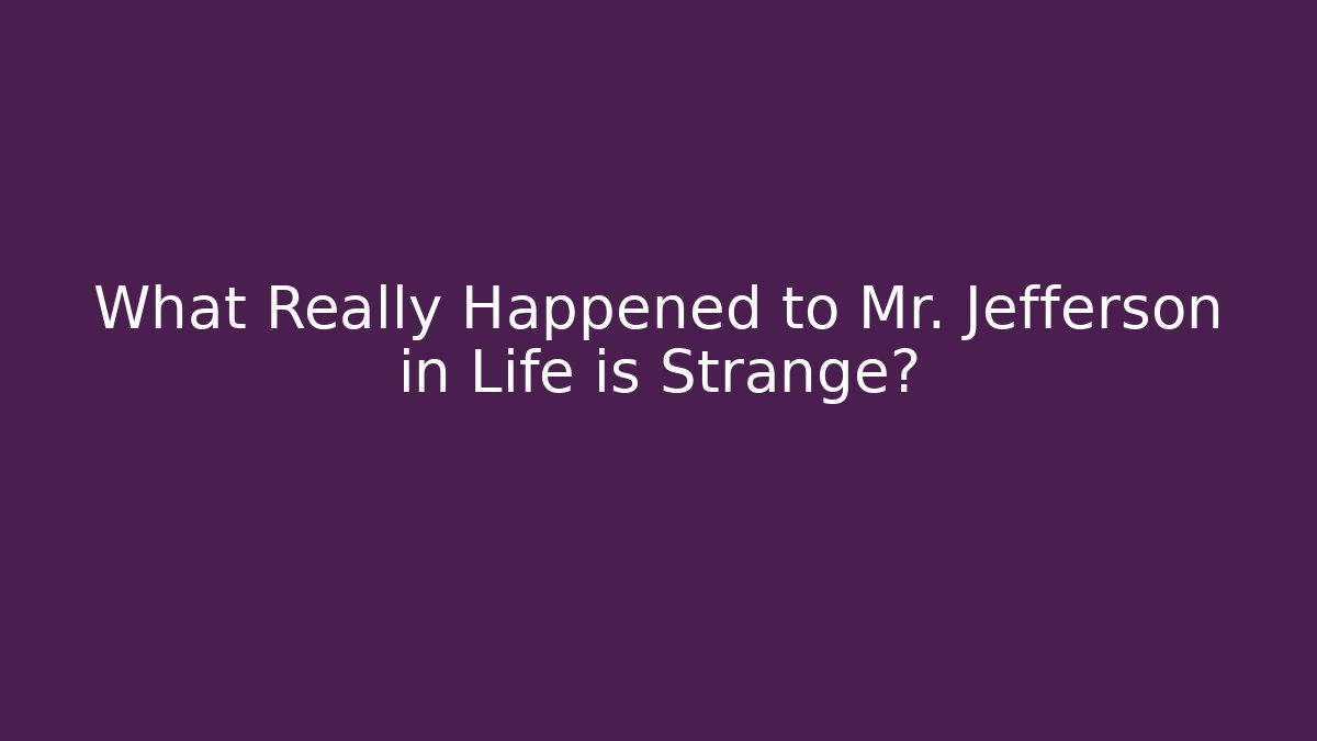 What Really Happened to Mr. Jefferson in Life is Strange? - Método de Aprovação