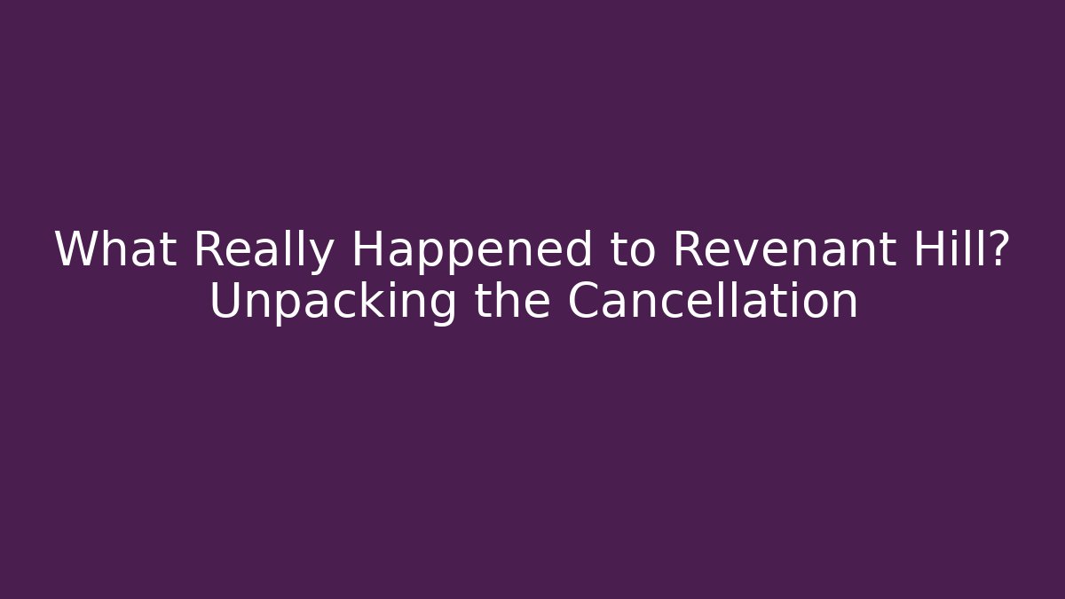 What Really Happened to Revenant Hill? Unpacking the Cancellation