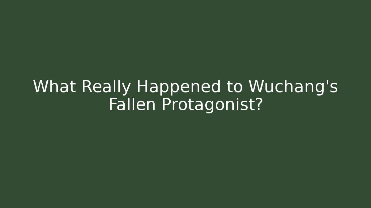 What Really Happened to Wuchang's Fallen Protagonist? - Método de Aprovação