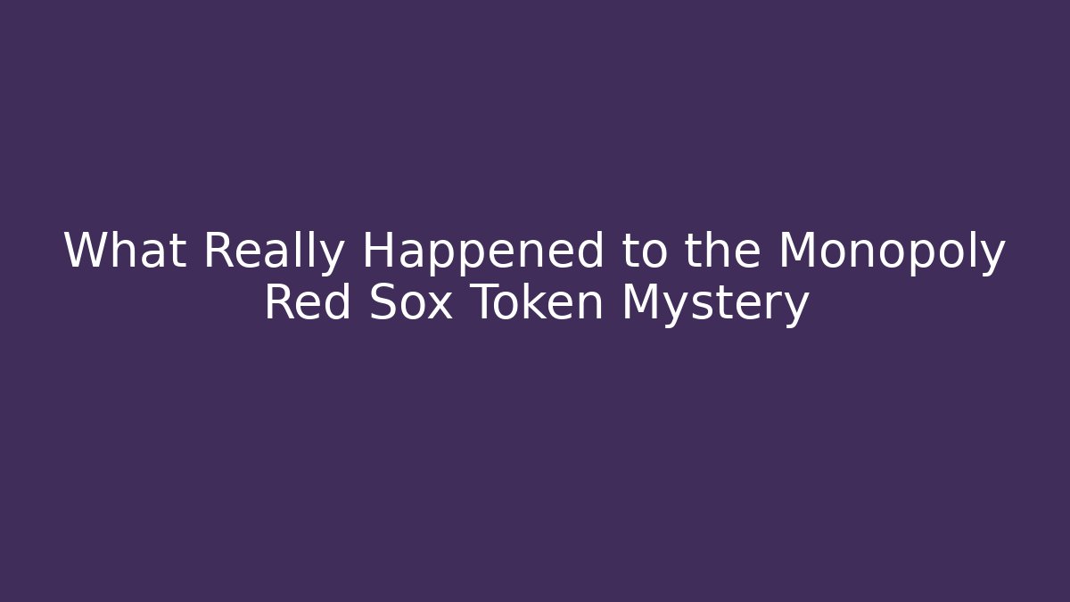 What Really Happened to the Monopoly Red Sox Token Mystery