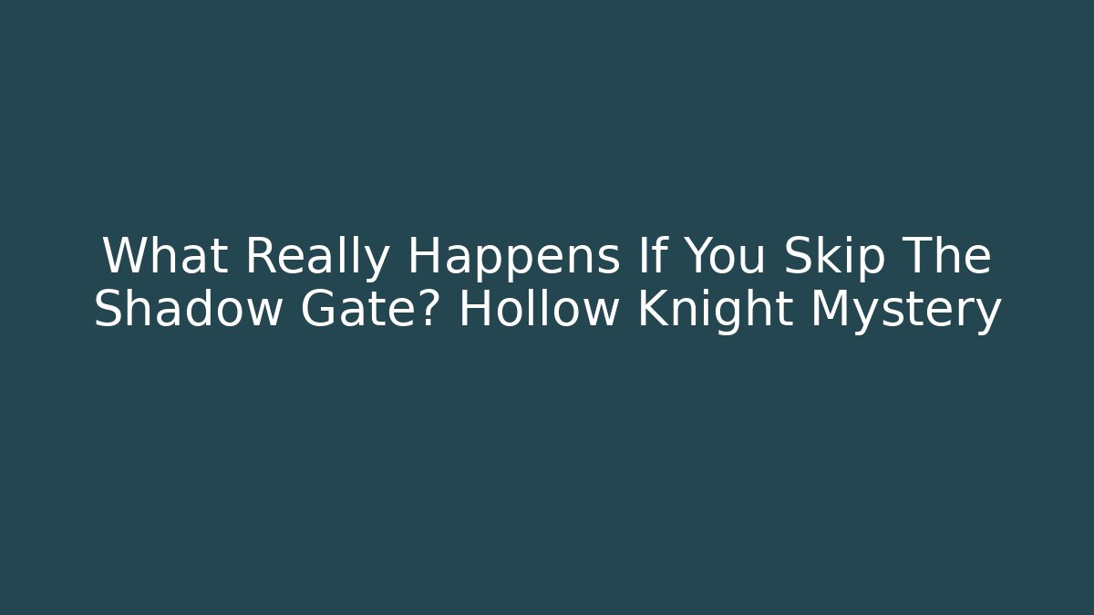What Really Happens If You Skip The Shadow Gate? Hollow Knight Mystery