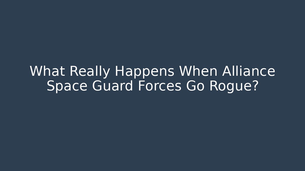 What Really Happens When Alliance Space Guard Forces Go Rogue?
