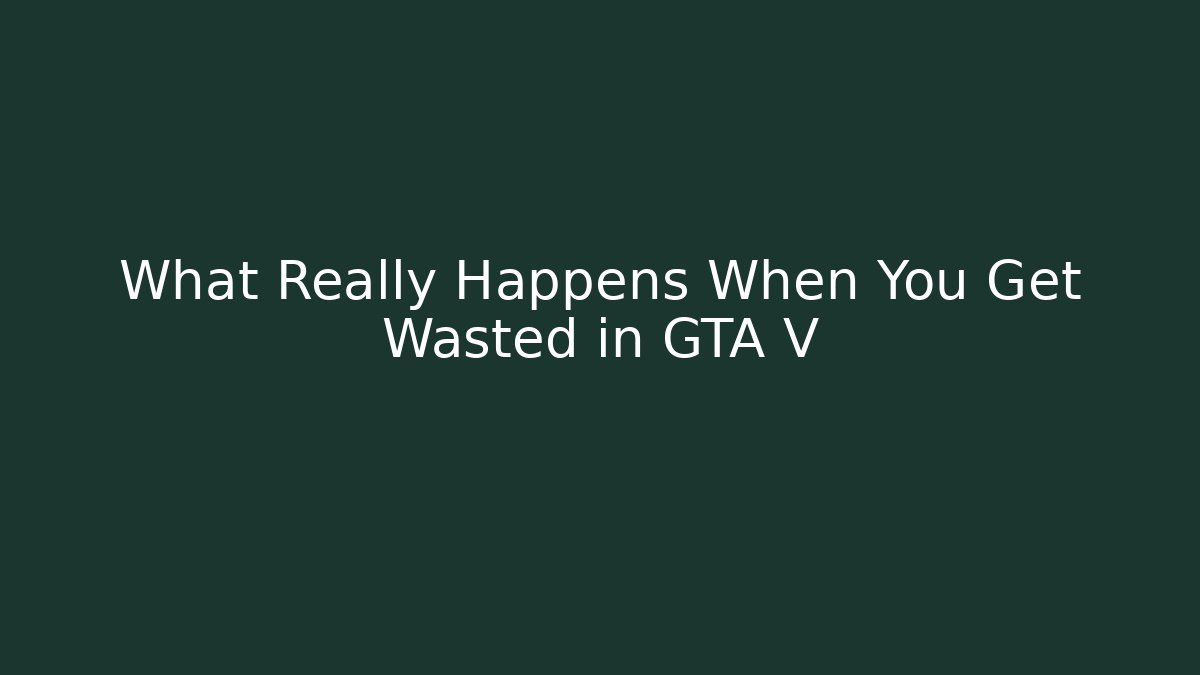 What Really Happens When You Get Wasted in GTA V
