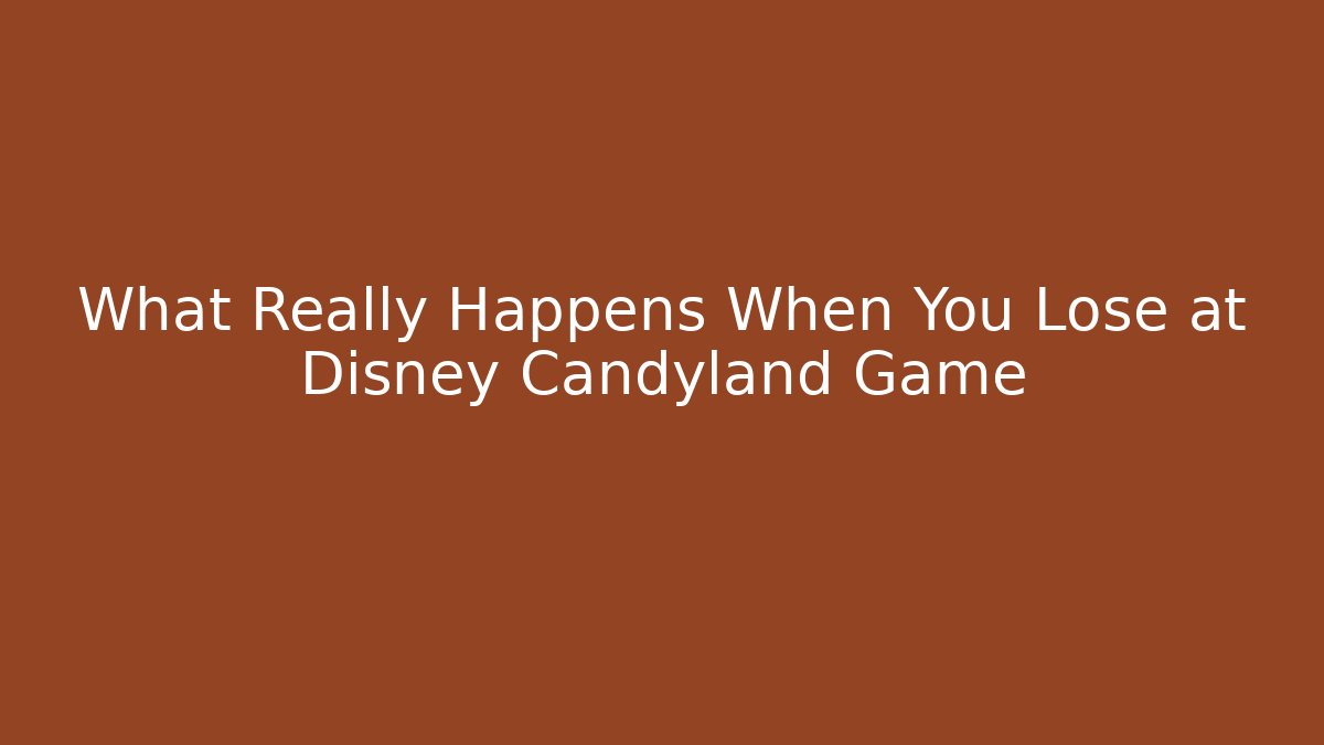 What Really Happens When You Lose at Disney Candyland Game