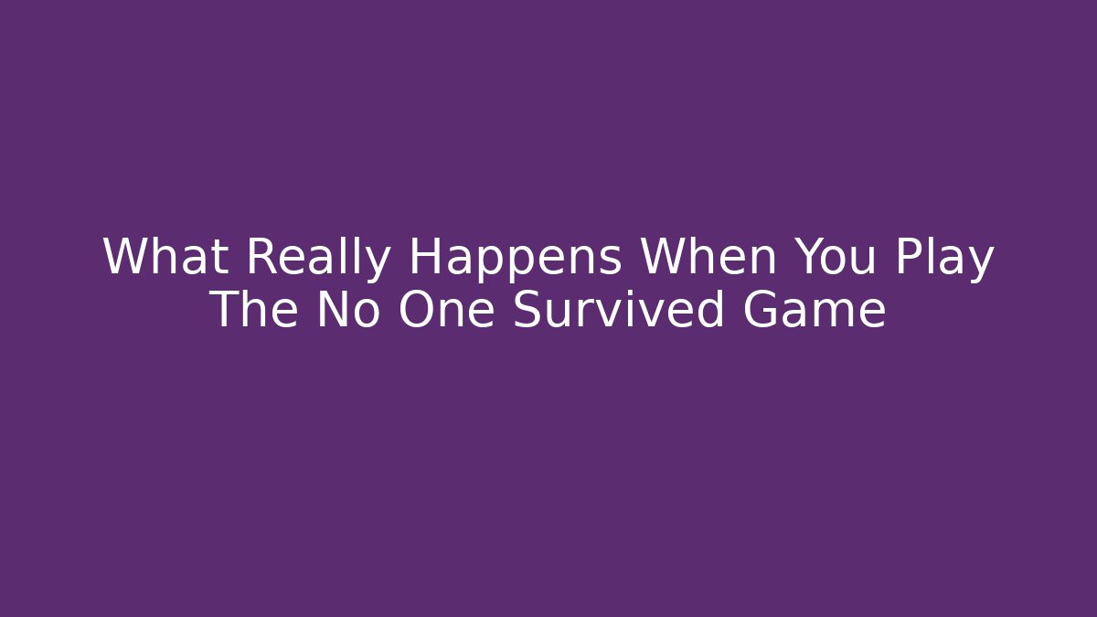 What Really Happens When You Play The No One Survived Game