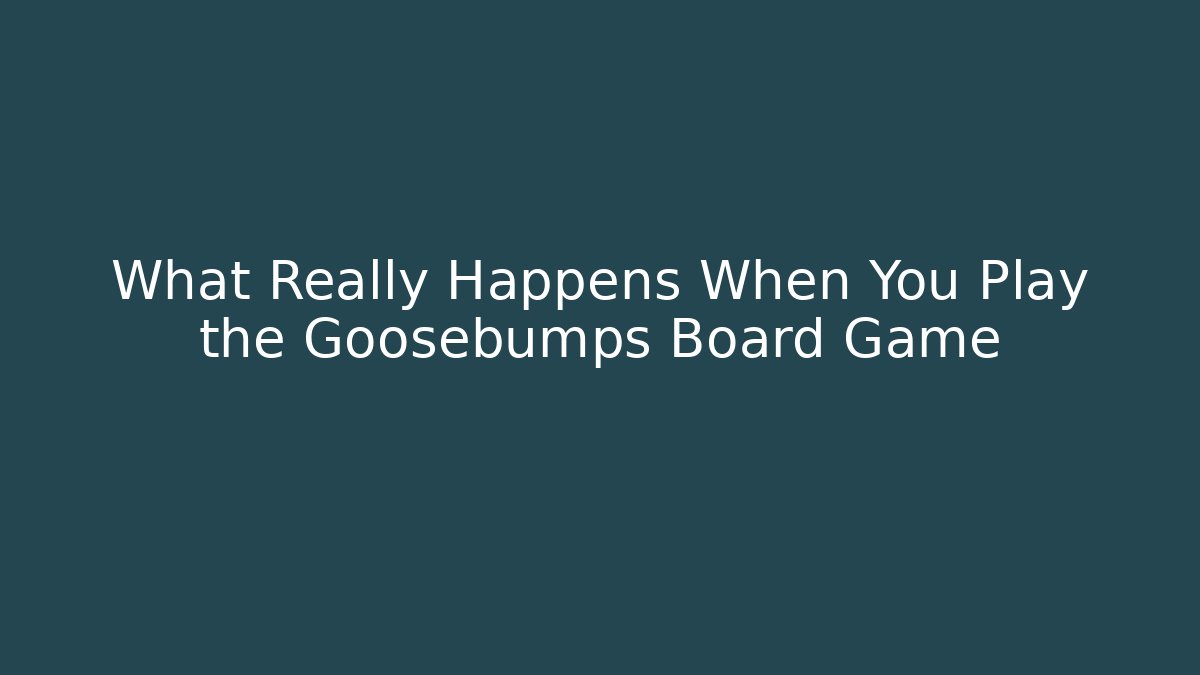 What Really Happens When You Play the Goosebumps Board Game