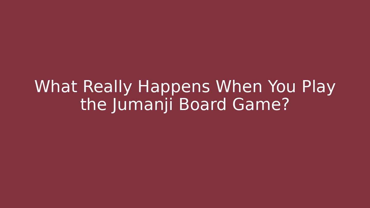 What Really Happens When You Play the Jumanji Board Game? - Método de Aprovação
