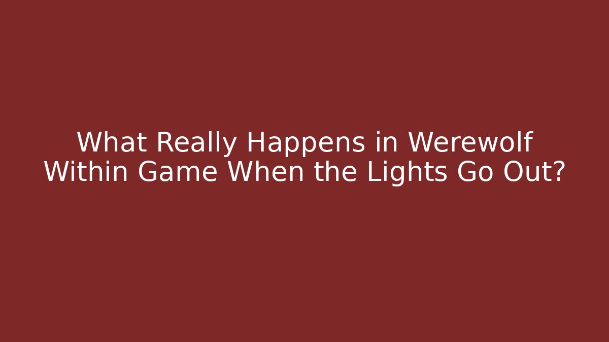 What Really Happens in Werewolf Within Game When the Lights Go Out? - Método de Aprovação