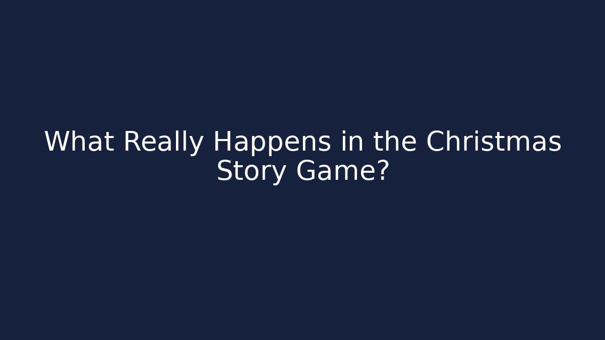 What Really Happens in the Christmas Story Game?