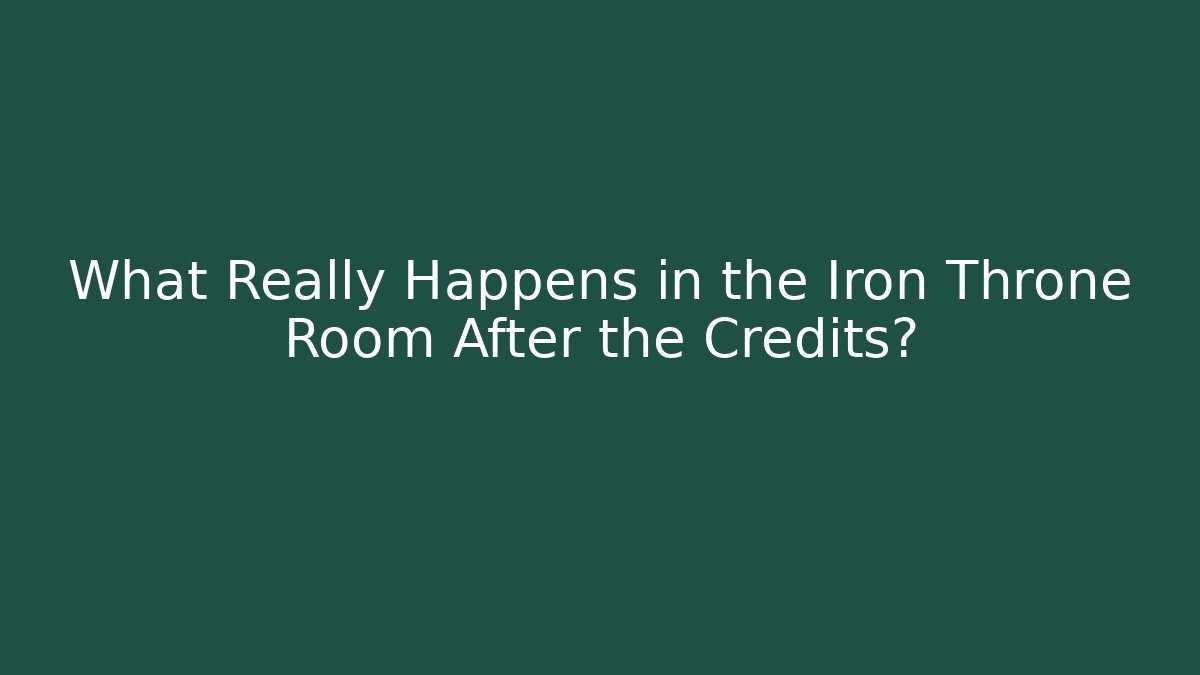 What Really Happens in the Iron Throne Room After the Credits?