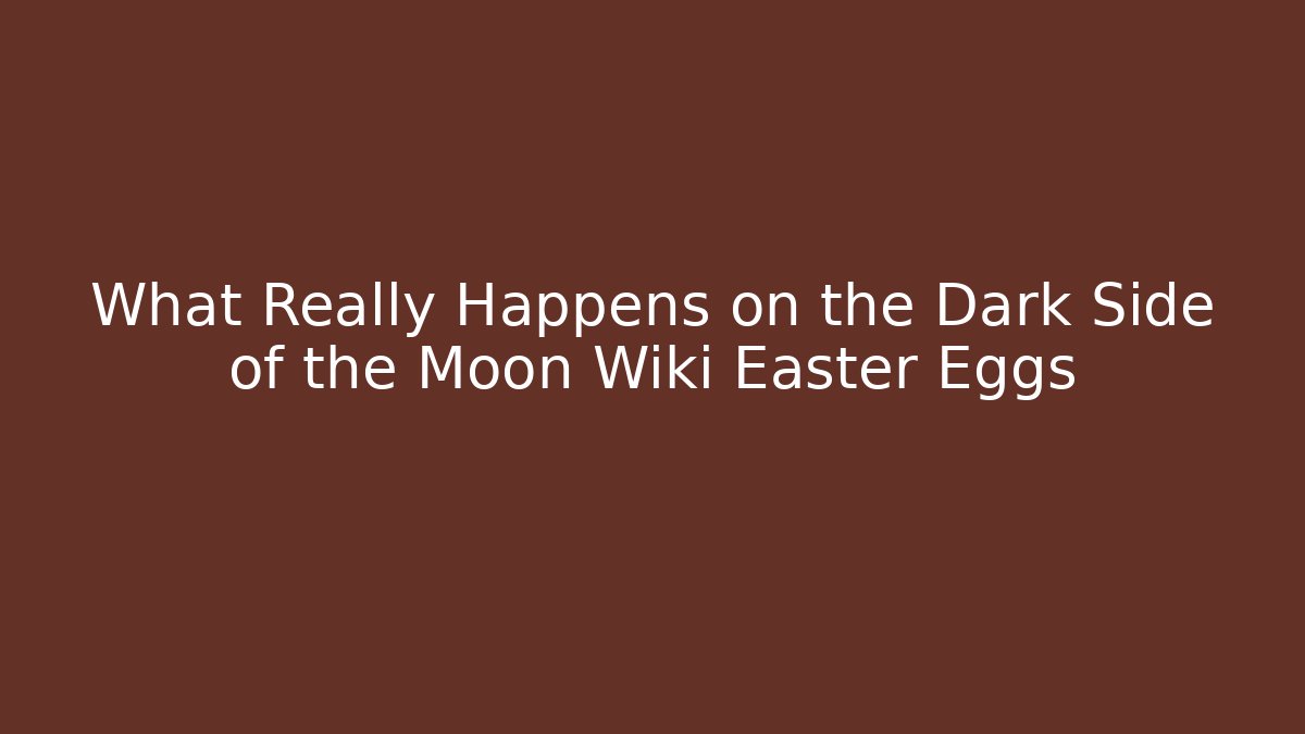 What Really Happens on the Dark Side of the Moon Wiki Easter Eggs