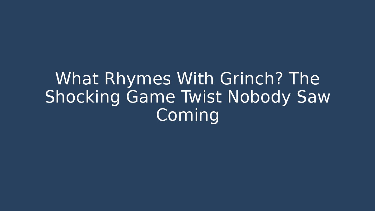 What Rhymes With Grinch? The Shocking Game Twist Nobody Saw Coming