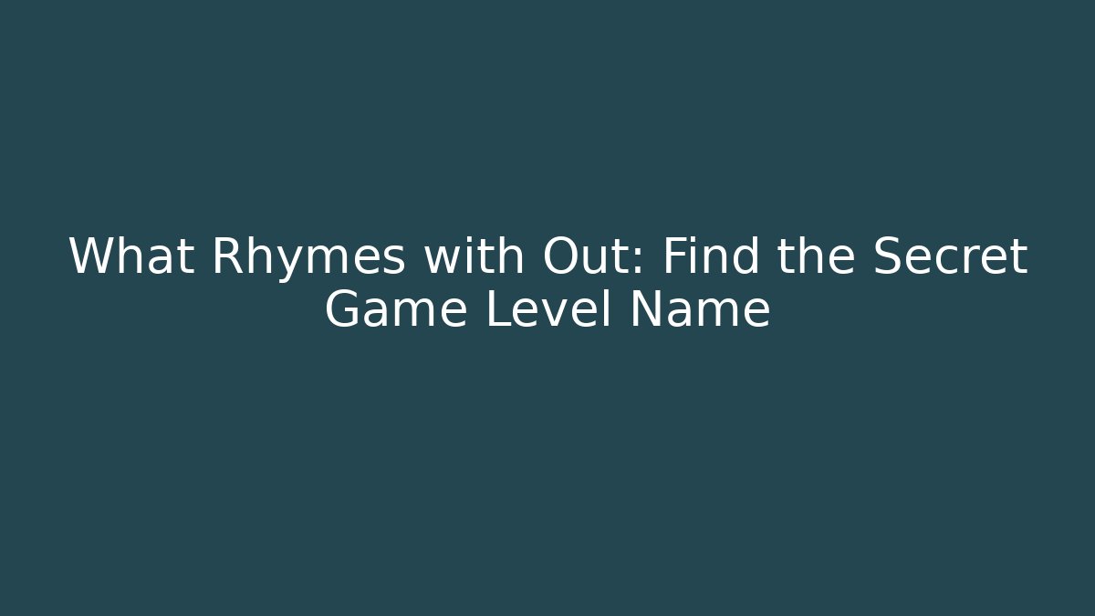 What Rhymes with Out: Find the Secret Game Level Name