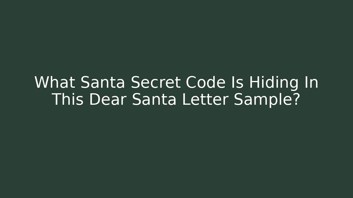 What Santa Secret Code Is Hiding In This Dear Santa Letter Sample?