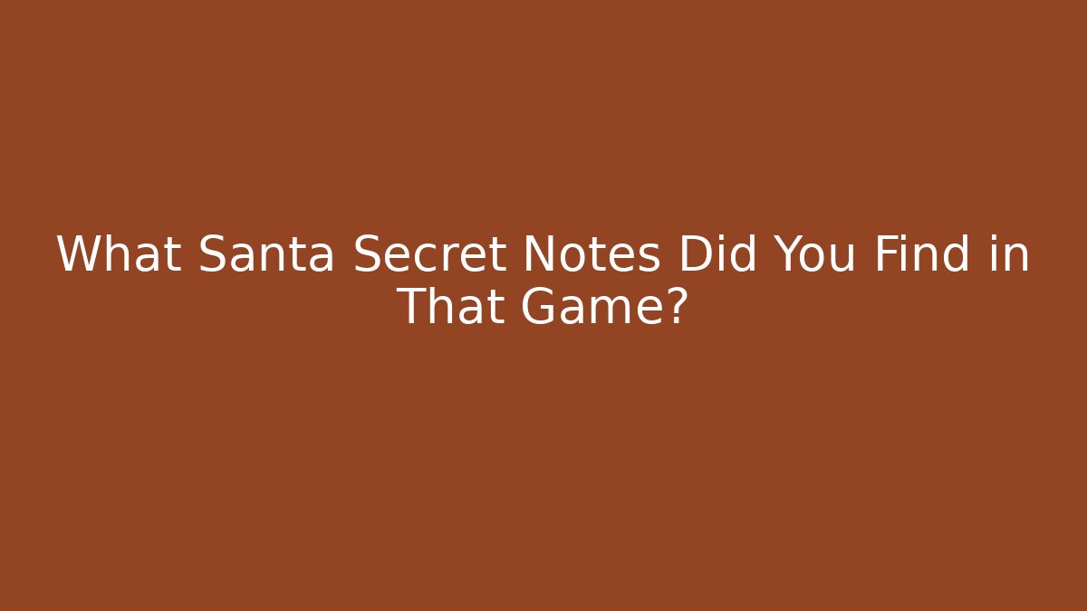 What Santa Secret Notes Did You Find in That Game?