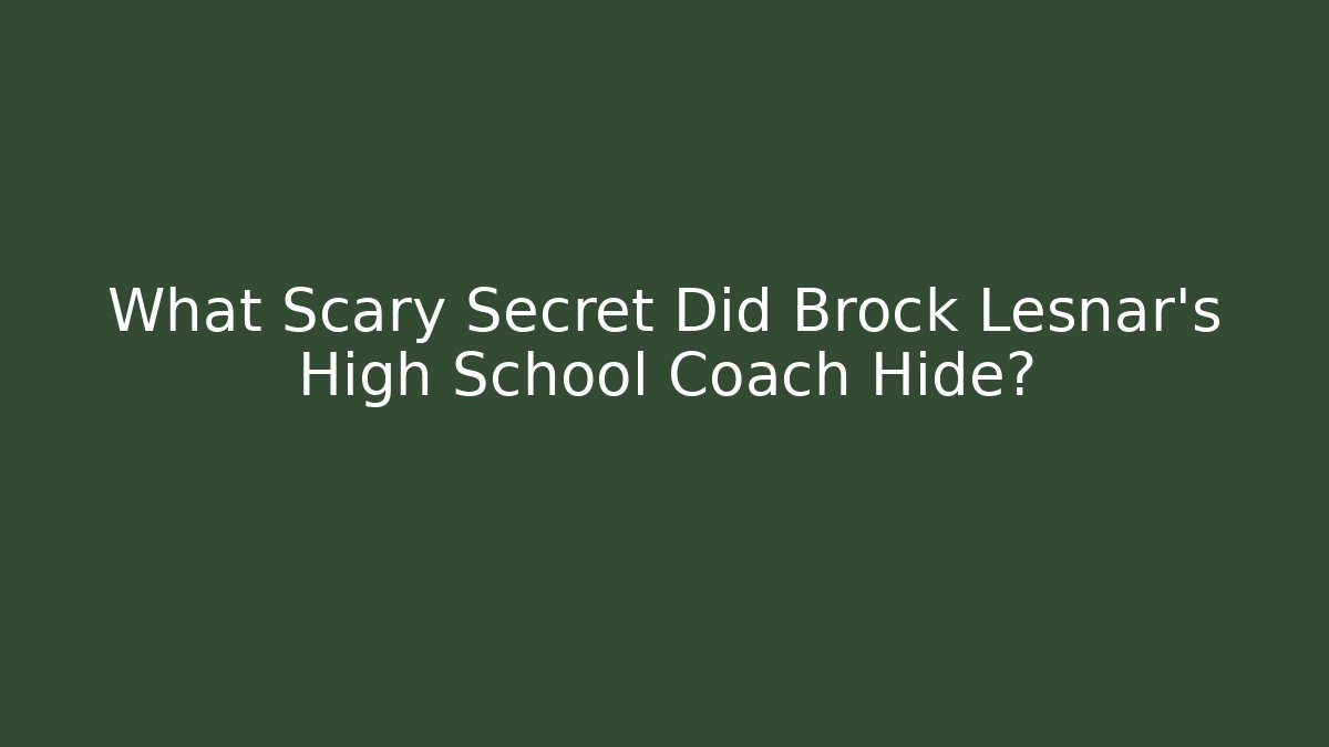 What Scary Secret Did Brock Lesnar's High School Coach Hide?
